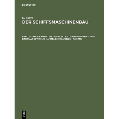 Theorie und Konstruktion der Dampfturbinen sowie einen ausgewählte Kapitel enthaltenden Anhang, Gebundene Ausgabe von G. Bauer, De Gruyter Oldenbourg,