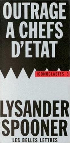 Lysander Spooner - Outrage à chefs d'Etat. Le Droit naturel - Preis vom 09.10.2026 07:28:09 h