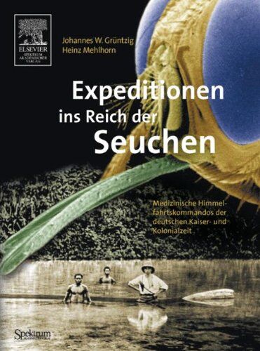 Grüntzig, Johannes W. - Expeditionen ins Reich der Seuchen: Medizinische Himmelsfahrtskommandos der deutschen Kaiser- und Kolonialzeit - Preis vom 09.10.2026 07:28:09 h