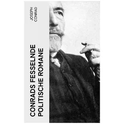 Conrads fesselnde politische Romane, Belletristik von Joseph Conrad