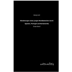 Wanderungen eines jungen Norddeutschen durch Spanien, Portugal und Nordamerika, Ratgeber von Georg Lotz