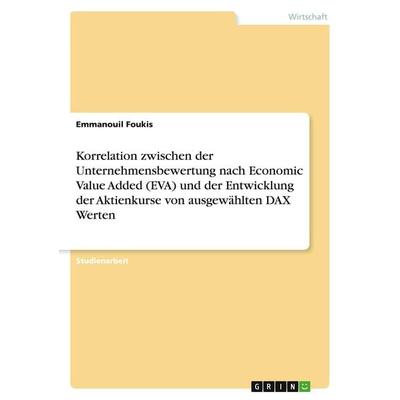 Korrelation zwischen der Unternehmensbewertung nach Economic Value Added (EVA) und der Entwicklung der Aktienkurse von ausgewählten DAX Werten,