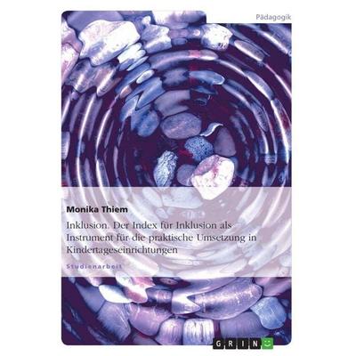 Inklusion. Der Index für Inklusion als Instrument für die praktische Umsetzung in Kindertageseinrichtungen, Taschenbuch von Monika Thiem, GRIN,