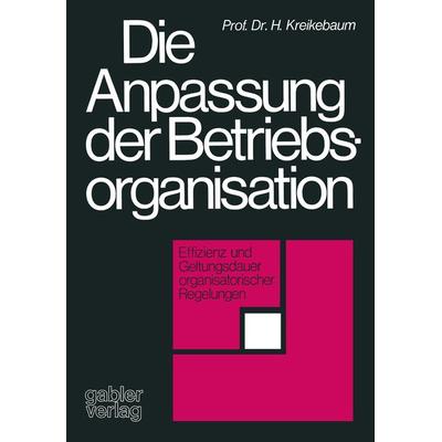 Die Anpassung der Betriebsorganisation, Taschenbuch von Hartmut Kreikebaum, Betriebswirtschaftlicher Verlag Gabler, 978-3-409-31271-4