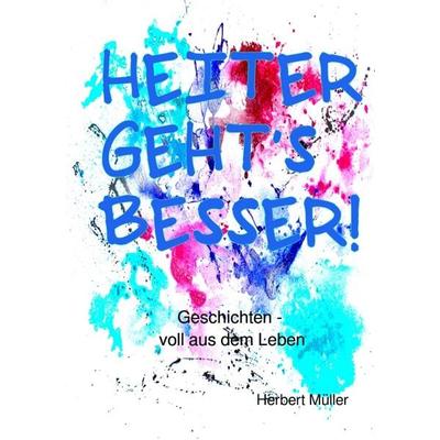 Heiter geht's besser!, Taschenbuch von Herbert Müller, Epubli, 978-3-8187-1664-6