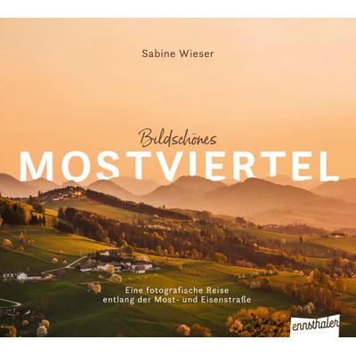 Bildschönes Mostviertel, Gebundene Ausgabe von Sabine Wieser, Ennsthaler, 978-3-7095-0148-1