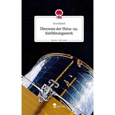 Überreste der Thiva-24: Einführungswerk. Life is a Story - story.one, Gebundene Ausgabe von Eva Schatzl, Story.one publishing, 978-3-7108-8816-8