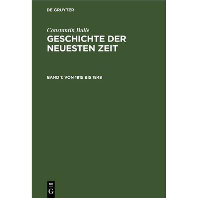 Von 1815 bis 1848, Gebundene Ausgabe von Constantin Bulle, De Gruyter, 978-3-11-233247-4