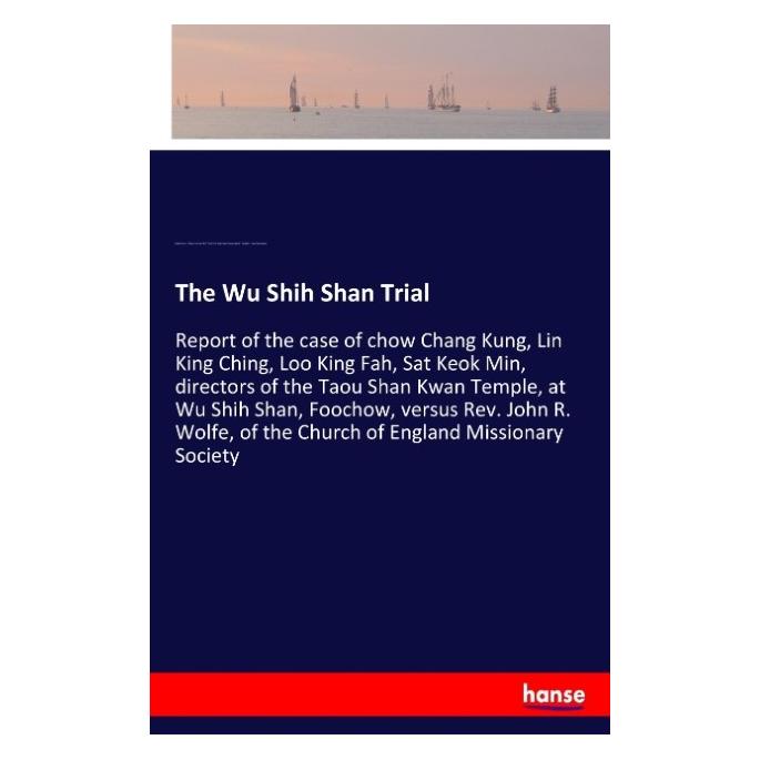 Hansebooks The Wu Shih Shan Trial (Englisch, Softcover, China, Church of Engl Missionary Society, Church of Engl. Missionary Society, Fu-Chou Shih, Fukien Prov China Fu-Chou Shih, Fukien Prov., Taou Shan Kwa, Temple o. Taou Shan Kwan) (55932927)