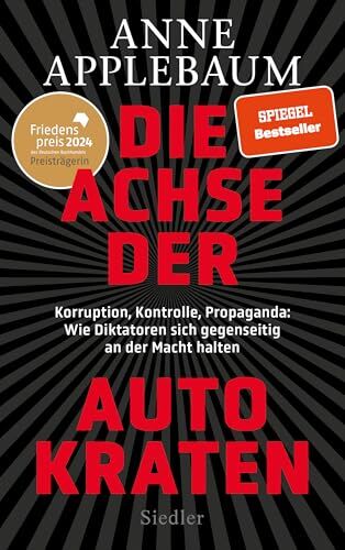 Anne Applebaum - Die Achse der Autokraten: Korruption, Kontrolle, Propaganda: Wie Diktatoren sich gegenseitig an der Macht halten - FRIEDENSPREIS DES DEUTSCHEN BUCHHANDELS 2024 FÜR ANNE APPLEBAUM - Preis vom 30.09.2026 09:01:18 h