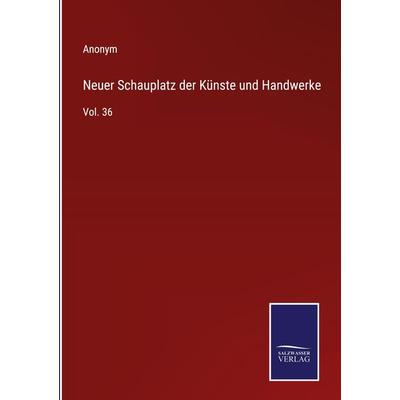 Neuer Schauplatz der Künste und Handwerke, Gebundene Ausgabe von Anonym, Bod, 978-3-7525-9943-5