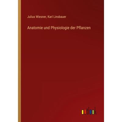Anatomie und Physiologie der Pflanzen, Taschenbuch von Julius Wiesner,Karl Linsbauer, Outlook, 978-3-368-41462-7