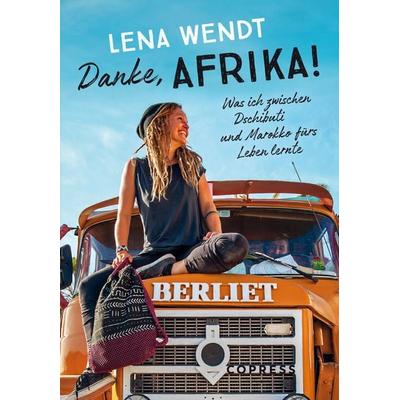 Danke, Afrika! Was ich zwischen Dschibuti und Marokko fürs Leben lernte., Taschenbuch von Lena Wendt, Copress, 978-3-7679-1286-1