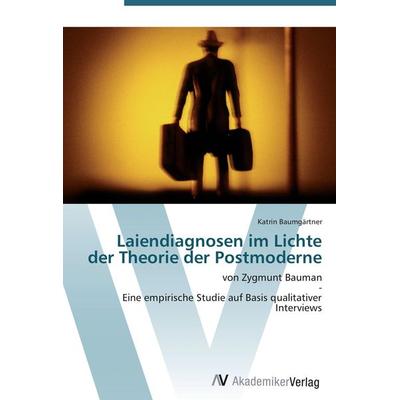 Laiendiagnosen im Lichte der Theorie der Postmoderne, Taschenbuch von Katrin Baumgärtner, AV Akademikerverlag, 978-3-639-42965-7