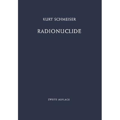 Radionuclide, Taschenbuch von Kurt Schmeiser, Springer Berlin, 978-3-642-88037-7