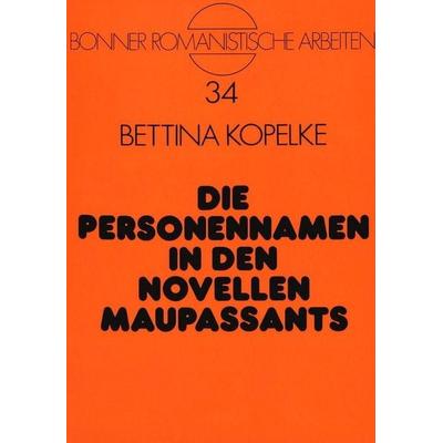 Die Personennamen in den Novellen Maupassants, Taschenbuch von Bettina Kopelke, Peter Lang GmbH, Internationaler Verlag der Wissenschaften,