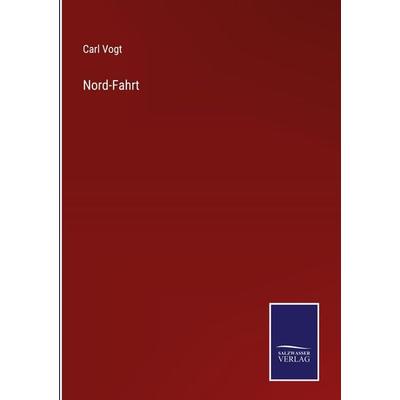 Nord-Fahrt, Gebundene Ausgabe von Carl Vogt, Outlook, 978-3-375-07255-1