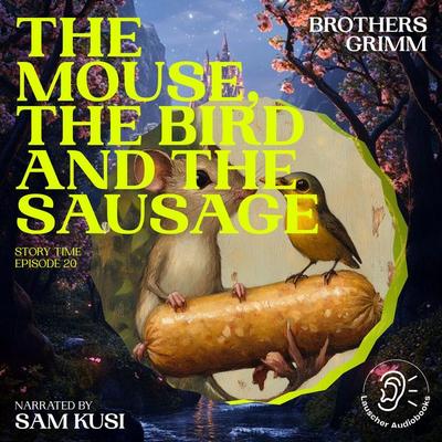 The Mouse, the Bird and the Sausage (Story Time, Episode 20) - The Brothers Grimm, Audio, 9783711910400