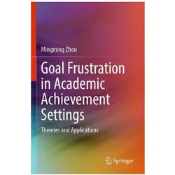 Goal Frustration in Academic Achievement Settings, Fachbücher von Mingming Zhou