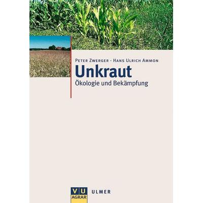 Unkraut, Gebundene Ausgabe von Peter Zwerger,Hans-Ulrich Ammon, Verlag Eugen Ulmer, 978-3-8001-3846-3