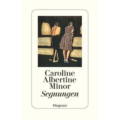 Segnungen, Gebundene Ausgabe von Caroline Albertine Minor, Diogenes Verlag AG