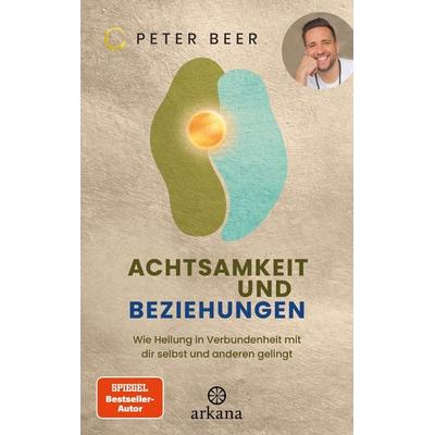 Achtsamkeit und Beziehungen, Taschenbuch von Peter Beer, Arkana, 978-3-442-34346-1