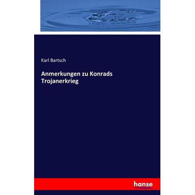 Anmerkungen zu Konrads Trojanerkrieg, Taschenbuch von Karl Bartsch, Hansebooks, 978-3-7428-2888-0