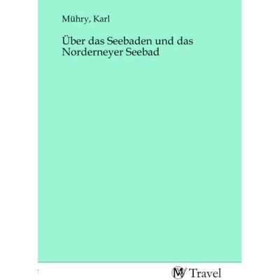 Über das Seebaden und das Norderneyer Seebad, Taschenbuch von , MV-Travel, 978-3-96884-726-9