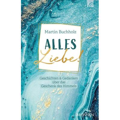 Alles Liebe!, Taschenbuch von Martin Buchholz, Brunnen Verlag GmbH, 978-3-7655-4391-3