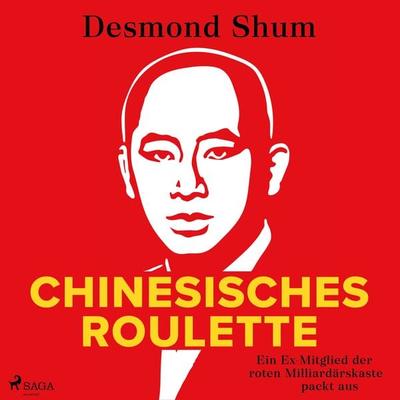 Chinesisches Roulette: Ein Ex-Mitglied der roten Milliardärskaste packt aus - Desmond Shum, Audio, 9788728595725