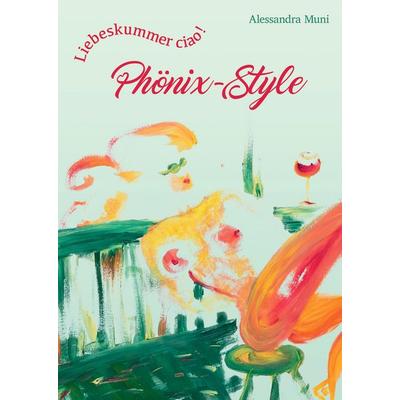 Liebeskummer ciao! Phönix-Style, Taschenbuch von Alessandra Muni, Phönix-Style Verlag, 978-3-9818680-9-8