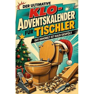 Der ultimative Klo-Adventskalender für Tischler