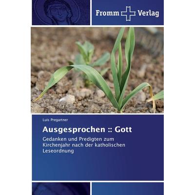 Ausgesprochen :: Gott, Taschenbuch von Luis Pregartner, Fromm Verlag, 978-3-8416-0615-0