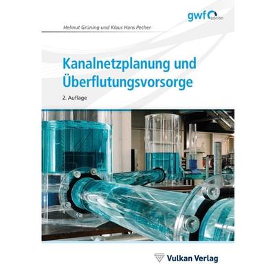 Kanalnetzplanung und Überflutungsvorsorge, Gebundene Ausgabe von Helmut Grüning,Klaus Hans Pecher, Vulkan-Verlag, 978-3-8356-7455-4