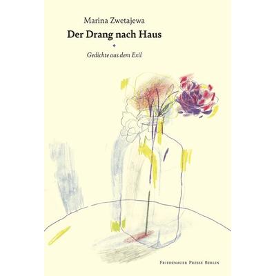 Der Drang nach Haus, Taschenbuch von Marina Zwetajewa, Friedenauer Presse, 978-3-932109-94-2