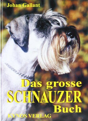 Johan Gallant - Das grosse Schnauzer Buch: Schnauzer Gestern - Heute - Morgen - Preis vom 09.10.2026 07:28:09 h