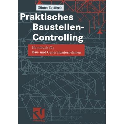 Praktisches Baustellen-Controlling, Taschenbuch von Günter Seyfferth, Vieweg & Teubner, 978-3-322-80196-8