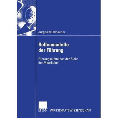 Rollenmodelle der Führung, Taschenbuch von Jürgen Mühlbacher, Deutscher Universitätsverlag, 978-3-8244-0670-8