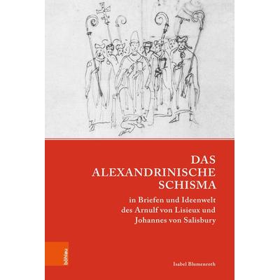 Das Alexandrinische Schisma in Briefen und Ideenwelt des Arnulf von Lisieux und Johannes von Salisbury, Gebundene Ausgabe von Isabel Blumenroth,