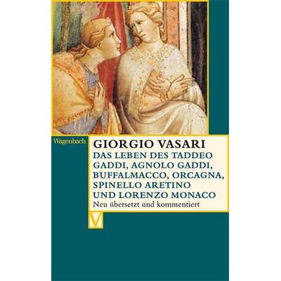 Das Leben des Taddeo Gaddi, Agnolo Gaddi, Buffalmacco, Orcagna, Spinello Aretino und Lorenzo Monaco, Taschenbuch von Giorgio Vasari, Wagenbach, K,