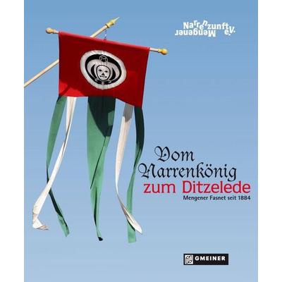 Vom Narrenkönig zum Ditzelede, Gebundene Ausgabe von Mengener Narrenzunft e.V., Gmeiner-Verlag, 978-3-89977-206-7
