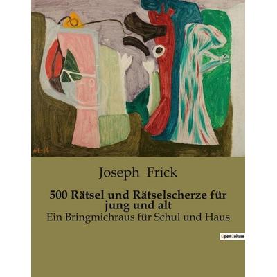 500 Rätsel und Rätselscherze für jung und alt, Taschenbuch von Joseph Frick, BoD - Books on Demand, 979-10-419-0323-8