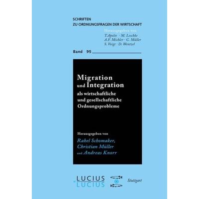 Migration und Integration als wirtschaftliche und gesellschaftliche Ordnungsprobleme, Gebundene Ausgabe von , De Gruyter Oldenbourg, 978-3-8282-0562-8