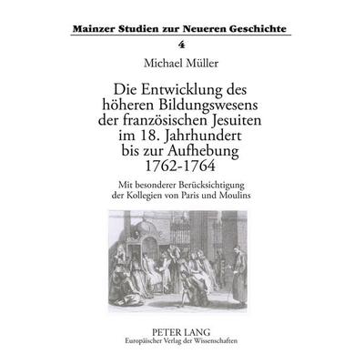 Die Entwicklung des höheren Bildungswesens der französischen Jesuiten im 18. Jahrhundert bis zur Aufhebung 1762-1764, Taschenbuch von Michael Müller,