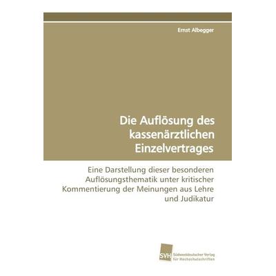 Die Auflösung des kassenärztlichen Einzelvertrages, Taschenbuch von Ernst Albegger, Südwestdeutscher Verlag für Hochschulschriften, 978-3-8381-0396-9