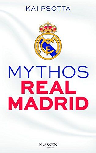 Kai Psotta - Mythos Real Madrid: Eine Reise durch die Welt der Königlichen - Preis vom 10.10.2026 11:48:34 h