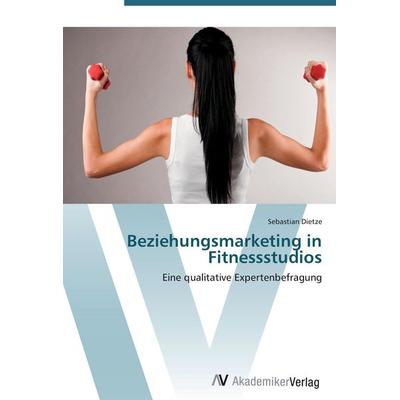 Beziehungsmarketing in Fitnessstudios, Taschenbuch von Sebastian Dietze, AV Akademikerverlag, 978-3-639-40430-2