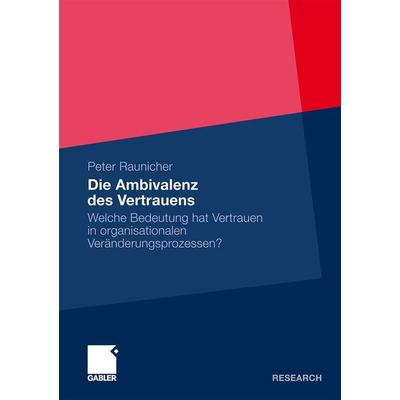 Die Ambivalenz des Vertrauens, Taschenbuch von Peter Raunicher, Betriebswirtschaftlicher Verlag Gabler, 978-3-8349-2786-6