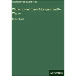 Wilhelm von Humboldts gesammelte Werke, Belletristik von Wilhelm von Humboldt