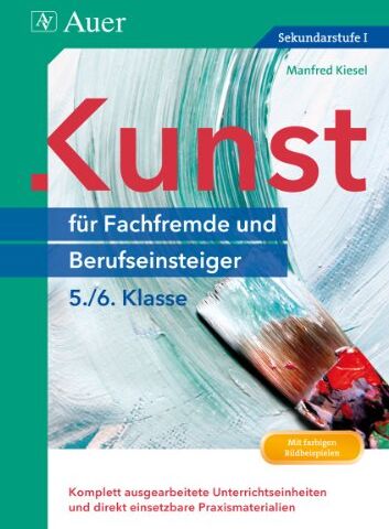 Manfred Kiesel - Kunst für Fachfremde und Berufseinsteiger Kl. 5-6: Komplett ausgearbeitete Unterrichtseinheiten und direkt einsetzbare Praxismaterialien (5. und 6. Klasse) - Preis vom 14.10.2026 23:07:16 h